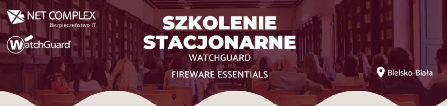 WatchGuard. Kolejne szkolenie w Net Complex