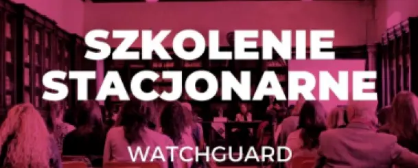WatchGuard. Kolejne szkolenie w Net Complex