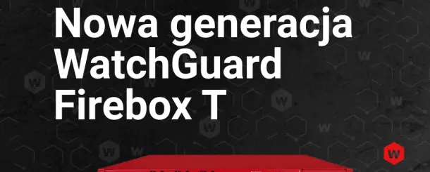 Nowa generacja serii T WatchGuard Firebox: T115-W, T125, T145, T185