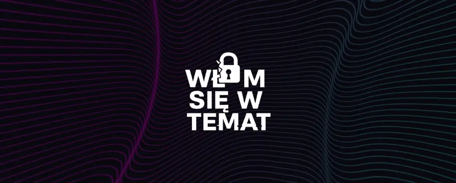 Włam się w temat - odcinek 2. Najbardziej nieoczywiste przyczyny wycieków danych firmowych (Data Loss Prevention)