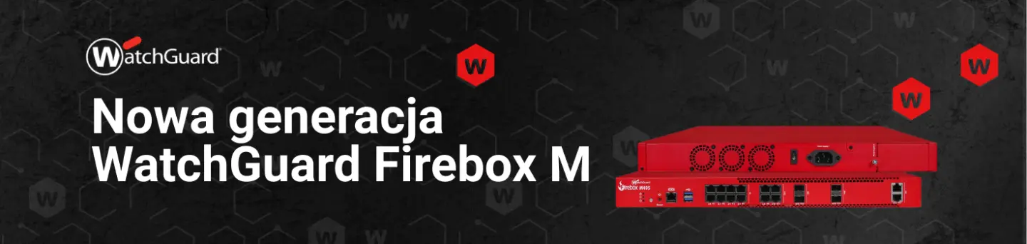 Nowa generacja serii M WatchGuard Firebox: M295, M395, M495, M595, M695 