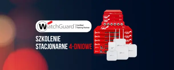 Autoryzowane szkolenie dotyczące konfiguracji i administracji rozwiązaniami WatchGuard