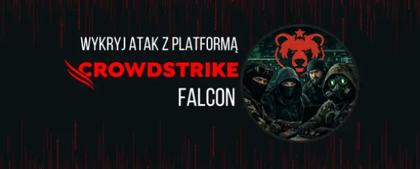 Platforma CrowdStrike Falcon – zobacz, jak zatrzymać atak Cozy Bear w 48 minut (demo krok po kroku)