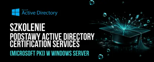 Szkolenie AD Certificate Services (PKI) – podstawy, hierarchie, NDES (3 dni)