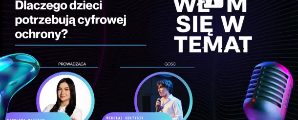 PODCAST Włam się w Temat - Scroll, hejt, uzależnienie - dlaczego dzieci potrzebują cyfrowej ochrony? Gość: Mikołaj Sołtysik PREMIERA 29.06.2026