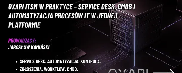 [ON-DEMAND] OXARI ITSM w praktyce – Service Desk, CMDB i automatyzacja procesów IT w jednej platformie PREMIERA 17.06.2026