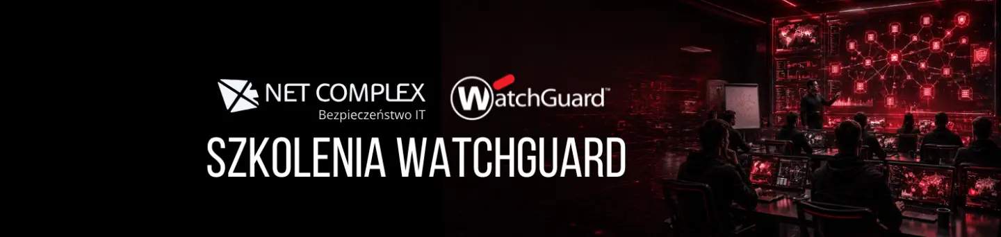 Szkolenia WatchGuard w&nbsp;Net Complex: Fireware Essentials i&nbsp;Endpoint INTRO