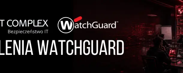 Szkolenia WatchGuard Fireware Essentials i Endpoint INTRO