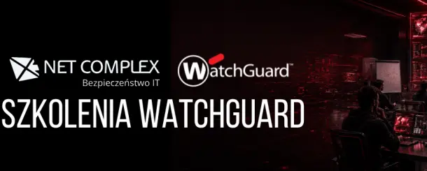 Szkolenia WatchGuard Fireware Essentials i Endpoint INTRO