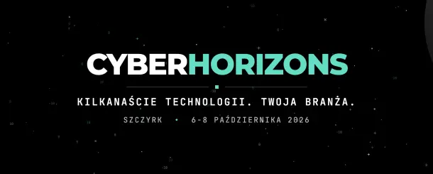 Cyber Horizons 2026 – konferencja cyberbezpieczeństwa dla Twojej branży