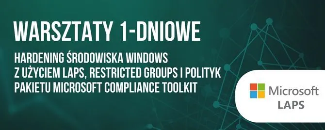 Warsztaty Hardening środowiska Windows z użyciem LAPS, Restricted Groups i polityk pakietu Microsoft Compliance Toolkit