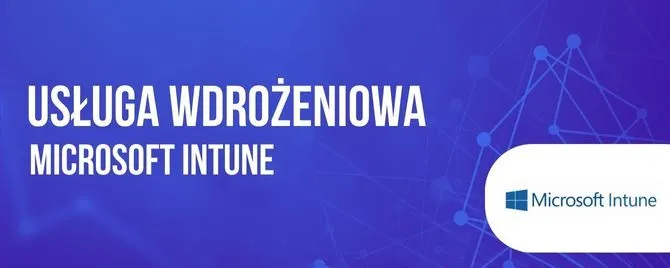 Wdrożenie Microsoft Intune + Warsztaty administrowania Intune