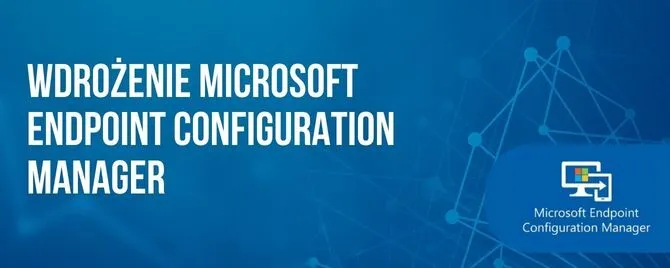 Wdrożenie Microsoft Endpoint Configuration Manager
