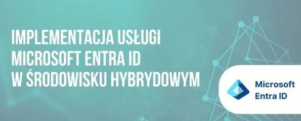 Implementacja usługi Microsoft Entra ID (dawniej Azure Active Directory) w środowisku hybrydowym