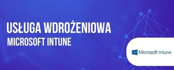 Wdrożenie Microsoft Intune + Warsztaty administrowania Intune