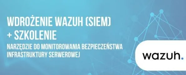 Wdrożenie Wazuh SIEM + Warsztaty obsługi Wazuh
