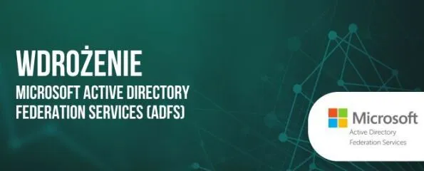Wdrożenie Microsoft Active Directory Federation Services (ADFS)