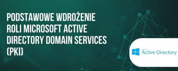 Podstawowe wdrożenie roli Microsoft Active Directory Domain Services (PKI)