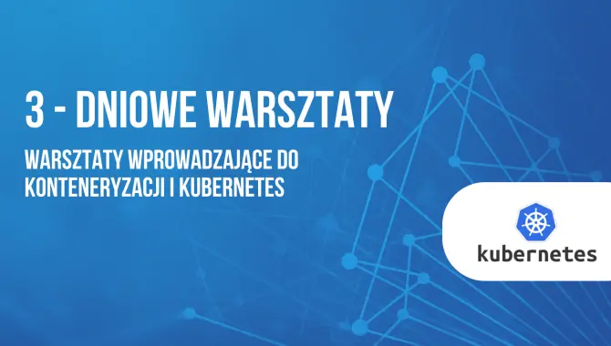 Warsztaty wprowadzające do konteneryzacji i Kubernetes