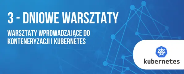 Warsztaty wprowadzające do konteneryzacji i Kubernetes