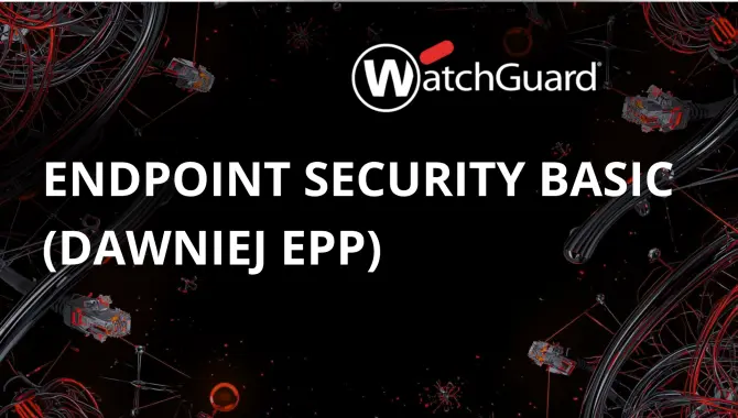 WatchGuard Endpoint Security Basic (dawniej WatchGuard EPP)