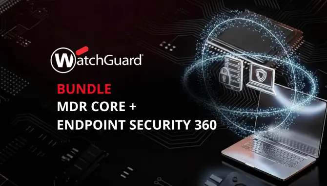 Bundle WatchGuard  Endpoint Security 360 + MDR Core