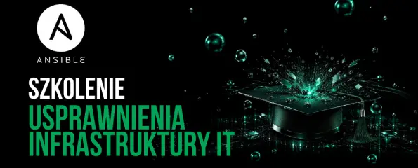 Szkolenie z Ansible. Usprawnienie automatyzacji infrastruktury IT poprzez bezagentowe narzędzie.