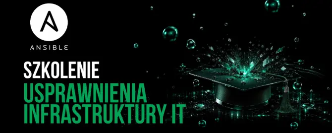 Szkolenie z Ansible. Usprawnienie automatyzacji infrastruktury IT poprzez bezagentowe narzędzie.