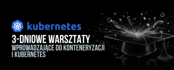 Warsztaty wprowadzające do konteneryzacji i Kubernetes