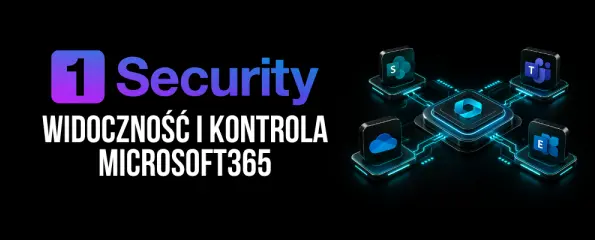 1Security: Widoczność i kontrola Microsoft365
