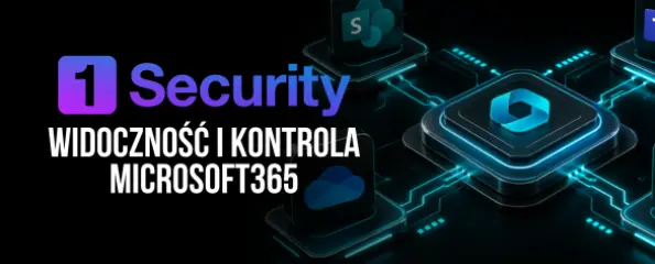 1Security: Widoczność i kontrola Microsoft365