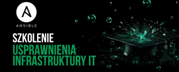 Szkolenie z Ansible. Usprawnienie automatyzacji infrastruktury IT poprzez bezagentowe narzędzie.