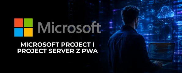 Wdrożenia systemu zarządzania projektami Microsoft Project i Project Server z PWA