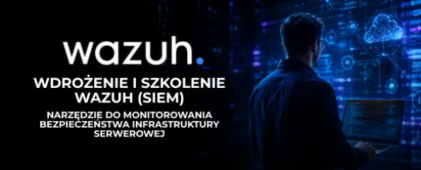 Wdrożenie Wazuh SIEM + Warsztaty obsługi Wazuh