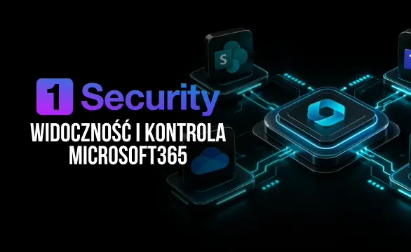 1Security: Widoczność i kontrola Microsoft365