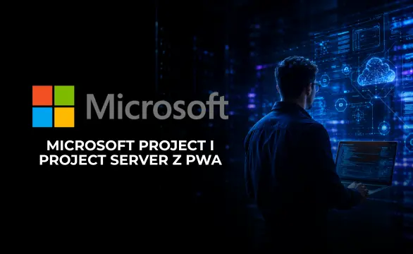 Wdrożenia systemu zarządzania projektami Microsoft Project i Project Server z PWA