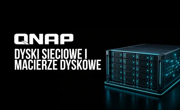 QNAP - dyski sieciowe i macierze dyskowe