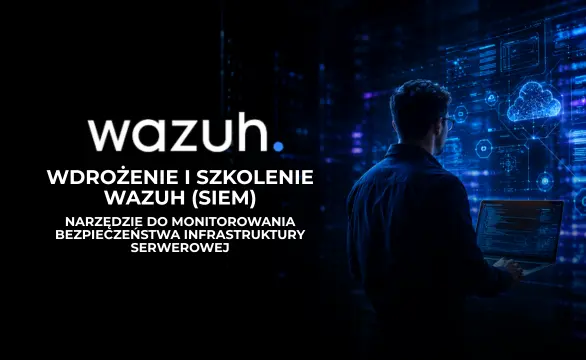 Wdrożenie Wazuh SIEM + Warsztaty obsługi Wazuh